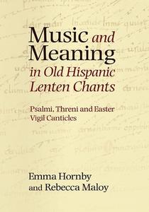 Music and Meaning in Old Hispanic Lenten Chants - Psalmi, Threni and the Easter Vigil Canticles di Emma Hornby edito da Boydell Press