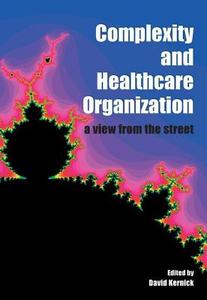 Complexity and Healthcare Organization di David Kernick edito da CRC Press