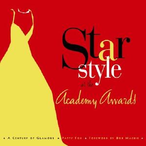 Star Style At The Academy Awards di Patty Fox edito da Angel City Press