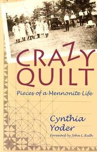 Crazy Quilt: Pieces of a Mennonite Life di Cynthia Yoder edito da Herald Press (VA)