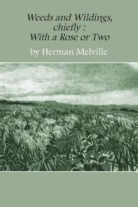 Weeds and Wildings di Melville Herman edito da Micro Publishing Media, Inc