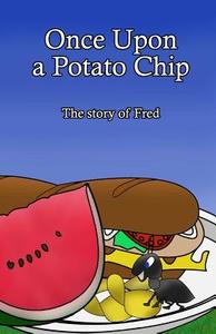 Once Upon a Potato Chip: The Story of Fred di K. N. Marohn edito da Createspace Independent Publishing Platform