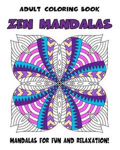 Adult Coloring Book Zen Mandalas: Relaxing Mandala Coloring Book for Grown-Ups di Mindful Coloring Books edito da Createspace Independent Publishing Platform