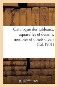 Catalogue Des Tableaux, Aquarelles Et Dessins, Meubles Et Objets Divers di COLLECTIF edito da Hachette Livre - BNF