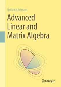 Advanced Linear And Matrix Algebra di Nathaniel Johnston edito da Springer Nature Switzerland AG