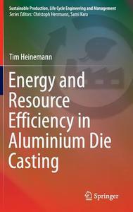 Energy and Resource Efficiency in Aluminium Die Casting di Tim Heinemann edito da Springer-Verlag GmbH