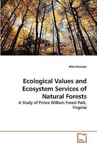 Ecological Values and Ecosystem Services of Natural Forests di Allen Dawson edito da VDM Verlag