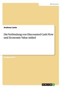 Die Verbindung von Discounted Cash Flow und Economic Value Added di Andreas Lante edito da GRIN Publishing