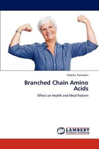 Branched Chain Amino Acids di Nabiha Ramadan edito da LAP Lambert Academic Publishing