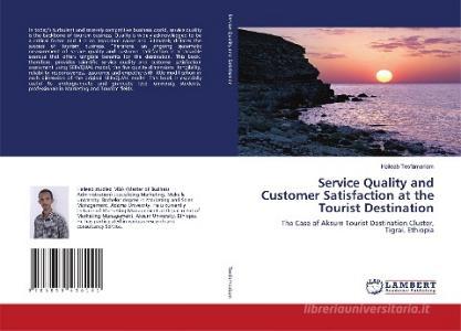 Service Quality and Customer Satisfaction at the Tourist Destination di Haileab Tesfamariam edito da LAP Lambert Academic Publishing