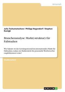 Branchenanalyse: Markt(-struktur) für Fallstudien di Philipp Hegendorf, Stephan Kunigk, Julia Tschumatschow edito da GRIN Publishing