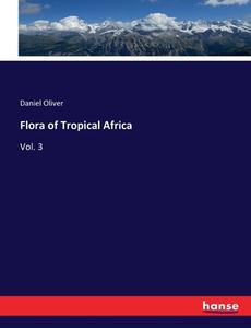 Flora of Tropical Africa di Daniel Oliver edito da hansebooks