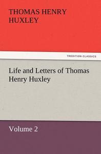 Life and Letters of Thomas Henry Huxley di Thomas Henry Huxley edito da tredition GmbH