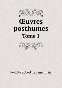 Oeuvres Posthumes Tome 1 di Felicite Robert De Lamennais edito da Book On Demand Ltd.