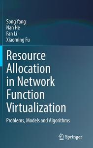 Resource Allocation in Network Function Virtualization di Song Yang, Xiaoming Fu, Fan Li, Nan He edito da Springer Nature Singapore