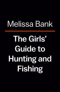 The Girls' Guide to Hunting and Fishing: (Penguin Classics Deluxe Edition) di Melissa Bank edito da PENGUIN GROUP
