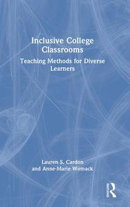 Inclusive College Classrooms di Lauren S. Cardon, Anne-Marie Womack edito da Taylor & Francis Ltd