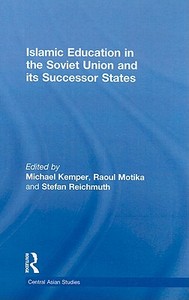 Islamic Education in the Soviet Union and Its Successor States di Michael Kemper edito da Routledge