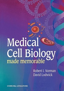 Medical Cell Biology Made Memorable di Robert I. Norman, David Lodwick edito da Elsevier Health Sciences