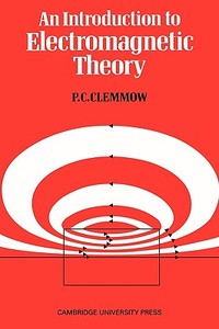 An Introduction to Electromagnetic Theory di P. C. Clemmow edito da Cambridge University Press