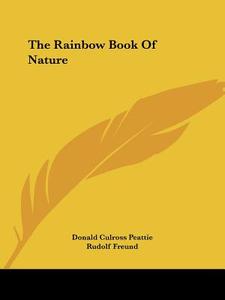 The Rainbow Book of Nature di Donald Culross Peattie edito da Kessinger Publishing