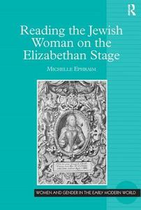 Reading the Jewish Woman on the Elizabethan Stage di Michelle Ephraim edito da Taylor & Francis Ltd