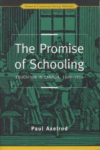 The Promise of Schooling di Paul Axelrod edito da University of Toronto Press