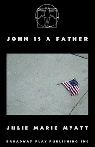 John Is A Father di Julie Marie Myatt edito da Broadway Play Publishing Inc