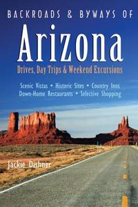 Backroads & Byways of Arizona: Drives, Day Trips & Weekend Excursions di Jackie Dishner edito da COUNTRYMAN PR