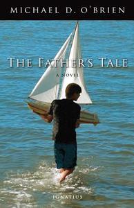 The Father's Tale di Michael D. O'Brien edito da Ignatius Press