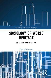 Sociology Of World Heritage di Masahiro Ogino edito da Taylor & Francis Ltd
