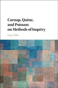 Carnap, Quine, and Putnam on Methods of Inquiry di Gary Ebbs edito da Cambridge University Press
