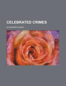 Celebrated Crimes Volume 3 di Alexandre Dumas edito da Rarebooksclub.com