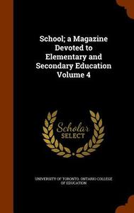 School; A Magazine Devoted To Elementary And Secondary Education Volume 4 edito da Arkose Press
