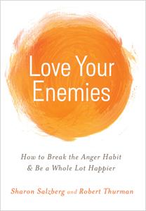 Love Your Enemies: How to Break the Anger Habit & Be a Whole Lot Happier di Sharon Salzberg, Robert A. F. Thurman edito da HAY HOUSE