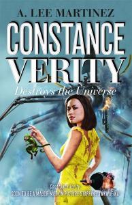 Constance Verity Destroys The Universe - The Final Book In The Adventures Of Constance Verity, To Be Played By Awkwafini In The Forthcoming Major Moti di A. Lee Martinez edito da Quercus Publishing