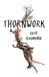 Thornwork di Ruth Baumann edito da BLACK LAWRENCE PR
