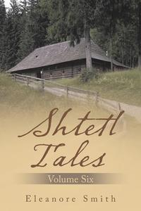 Shtetl Tales: Volume Six di Eleanore Smith edito da AUTHORHOUSE