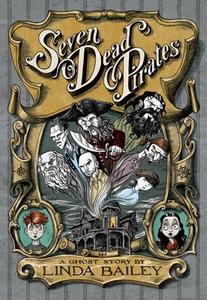 Seven Dead Pirates: A Ghost Story di Linda Bailey edito da TUNDRA BOOKS INC