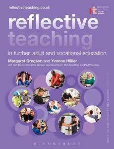 Reflective Teaching in Further, Adult and Vocational Education di Margaret Gregson, Yvonne Hillier edito da BLOOMSBURY ACADEMIC