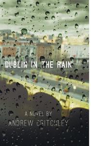 Dublin in the Rain di Andrew Critchley edito da New Generation Publishing