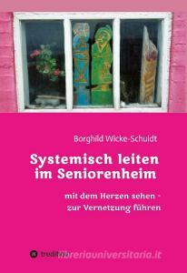 Systemisch leiten im Seniorenheim di Borghild Wicke-Schuldt edito da tredition