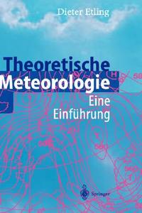 Theoretische Meteorologie: Eine Einfa1/4hrung di Dieter Etling edito da Springer