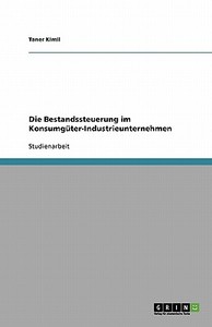 Die Bestandssteuerung im Konsumgüter-Industrieunternehmen di Taner Kimil edito da GRIN Verlag