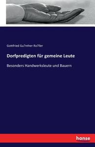 Dorfpredigten für gemeine Leute di Gottfried Gu¨nther Ro¨ller edito da hansebooks