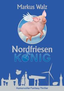 Nordfriesenkönig di Markus Walz edito da Books on Demand