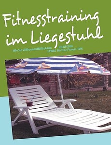 Fitnesstraining im Liegestuhl di Stephan Köhl edito da Books on Demand