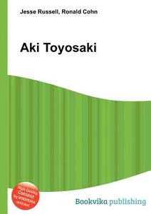 Aki Toyosaki di Jesse Russell, Ronald Cohn edito da Book On Demand Ltd.