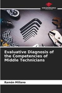 Evaluative Diagnosis of the Competencies of Middle Technicians di Ramón Millano edito da Our Knowledge Publishing