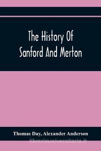 The History Of Sanford And Merton di Thomas Day, Alexander Anderson edito da Alpha Editions